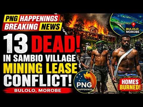 BREAKING NEWS: 13 Killed in Sambio Village Over Mining Lease Conflict | | Bulolo | PNG Happenings