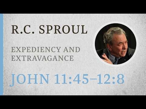 Expediency and Extravagance (John 11:45–12:8) — A Sermon by R.C. Sproul