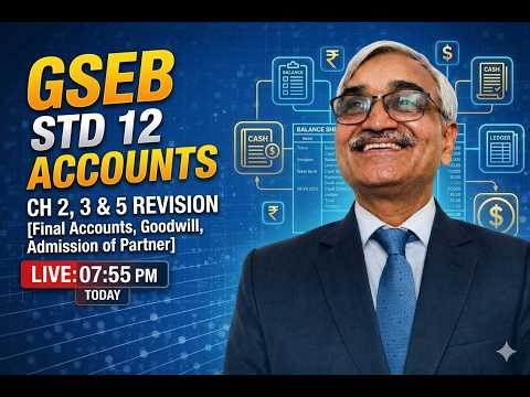 Std 12 Accounts Revision LIVE | Ch 2, 3 & 5 | Final Accounts, Goodwill & Admission | GSEB 2026