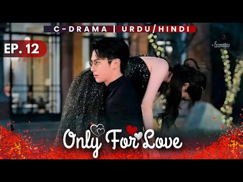 Only For Love 2023 - Episode 12 | Audio: Hindi & Urdu - New C Drama Special | Bai Lu - Dylan Wang