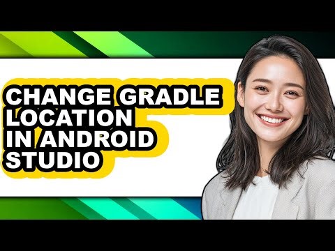 How to Change Gradle Location in Android Studio - Full Guide