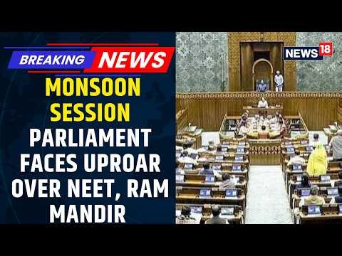 Monsoon Session: Parliament Erupts Over NEET, Ram Mandir Row & Student Protests| News18