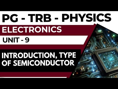 PG-TRB-PHYSICS -ELECTRONICS-UNIT-9-INTRODUCTION & TYPE OF SEMICONDUCTOR