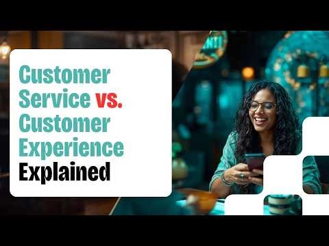 Customer Service vs. Customer Experience: What's the Real Difference?