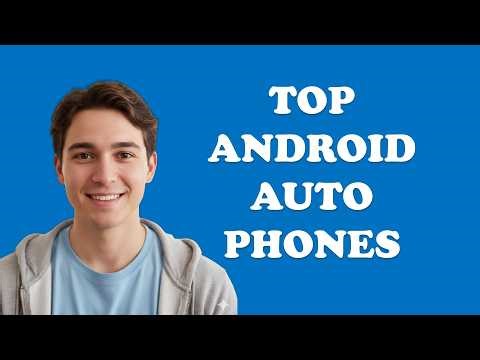 Which Phone Works Best With Android Auto?
