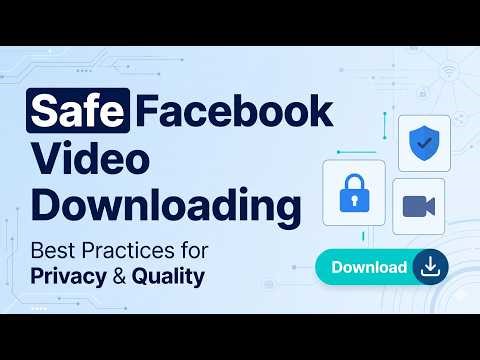 Best Practices for Saving Facebook Videos Safely | Protect Your Privacy & Avoid Risks