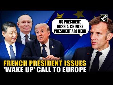Macron warns: US, Russia and China "Dead against" Europe, calls for urgent Awakening