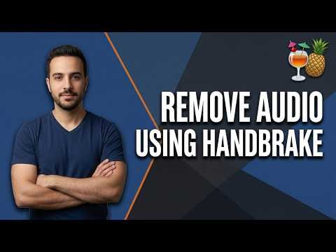 How To Remove Audio From Your Video Using HandBrake (Easy Guide)