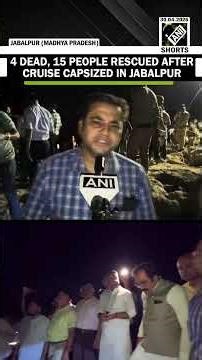 Four people died and 15 injured after a cruise capsized at Bargi Dam in Jabalpur