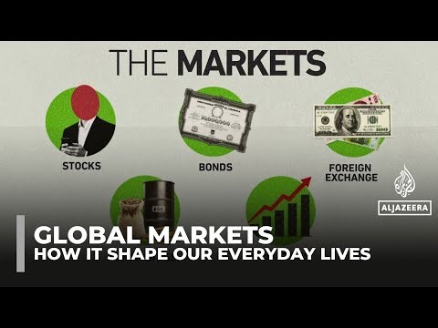 How global markets work and why their ups and downs affect your life