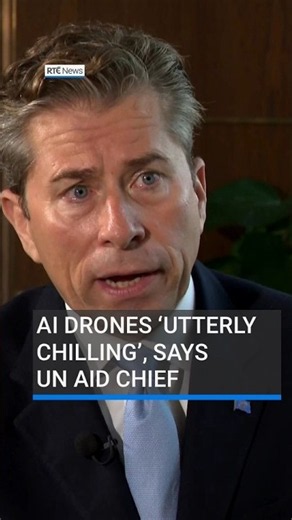 AI drones are ‘utterly chilling, utterly terrifying,’ says UN aid chief #RTÉNews