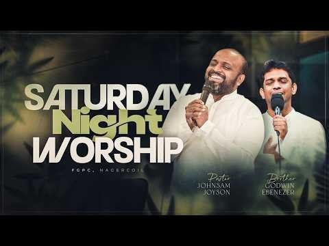 SATURDAY NIGHT WORSHIP (18-07-2026) | PAS. JOHNSAM JOYSON | BRO. GODWIN EBENEZER | FGPC NAGERCOIL