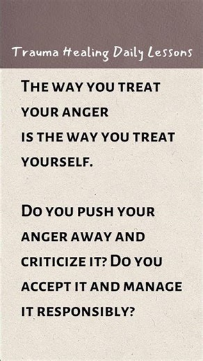 Your anger is the way you treat yourself.