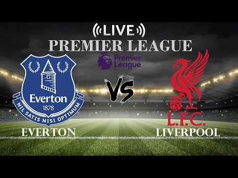 🔴Everton vs Liverpool | Premier League | Live Score
