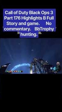 Call of Duty Black Ops 3 Part 176 Highlights B Full Story and game.No commentary.Trophy hunting.