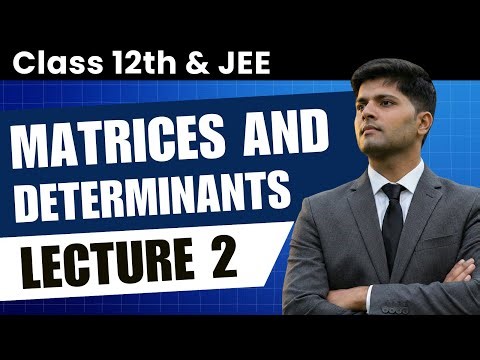 Matrix Multiplication, Inverse, Transpose | JEE Maths by AIR 1 (Class 12) | Lecture 2