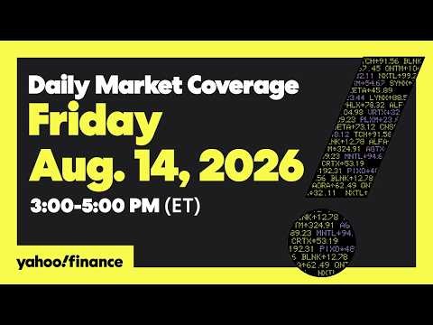 Yahoo Finance Live: Daily Market Coverage - August 14, 2026 3PM - 5PM (ET)