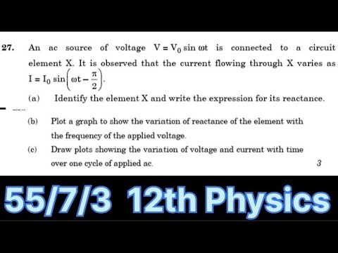 An ac source of voltage V=V0 sinwt is connected to a circuit element X.|55/7/3|Answer key 12 Physics