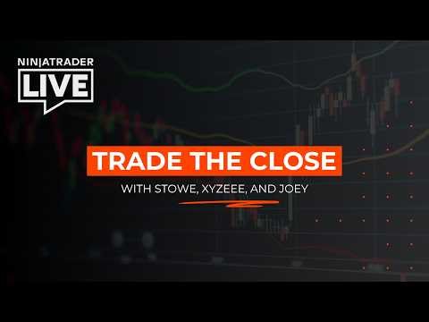 NinjaTrader Live | Trade the Close with Stowe + Xy + Joey (5/18/26)