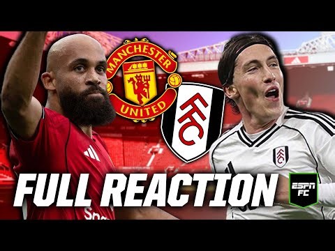 🔴 Manchester United vs. Fulham: LIVE Premier League reaction | ESPN FC