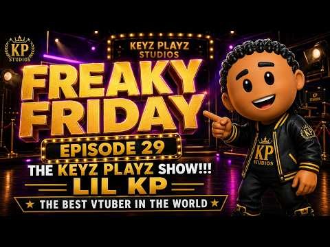 Freaky Friday Episode 29. The Keyz Playz Show!!! LIL KP The Best Vtuber in The World