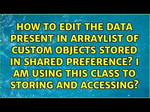 How to edit the data present in arraylist of custom objects stored in shared preference? i am...