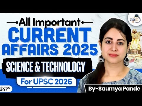 UPSC Science & Tech Current Affairs 2025 | Last 12 Months Fully Covered | StudyIQ IAS
