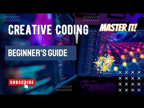 Mastering Creative Coding: A Complete Beginner's Guide