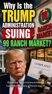 Why Is the Trump Administration Suing 99 Ranch Market?#shorts