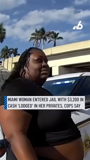 Miami woman entered jail with $3,200 in cash ‘lodged’ in her privates, cops say