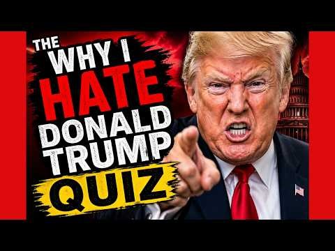 The Why I Hate Donald Trump Quiz