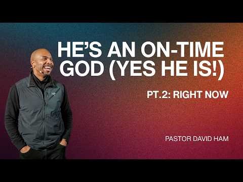 He's An On-Time God (Yes, He is!) Right Now (PT2) | Pastor David Ham | SoulCry Church