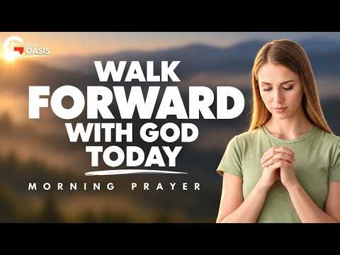 Leave Yesterday Behind and Walk Into Today | Morning Prayer
