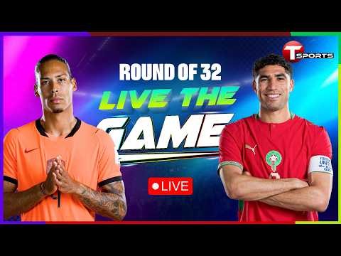 LIVE | Netherlands vs Morocco | Live The Game | Round of 32 | FIFA World Cup 2026 | T Sports