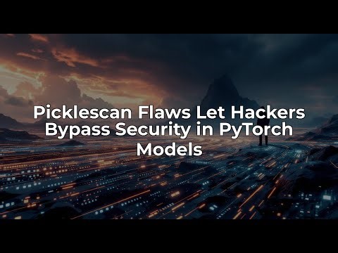 Critical Vulnerabilities in Picklescan: A Cybersecurity Alert