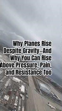Why Planes Rise Despite Gravity—And Why You Can Rise Above Pressure, Pain, and Resistance Too