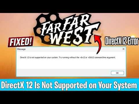 Fix Far Far West DirectX 12 Is Not Supported on Your System | Launch Error, Crash & DX12 Fix PC