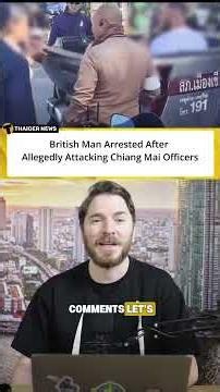 British Man Arrested After Allegedly Attacking Chiang Mai Officers