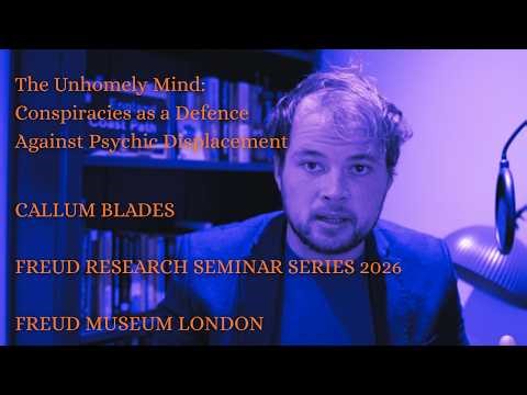 Callum Blades - The Unhomely Mind - Freud Research Seminar Series