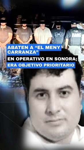 Abaten a “El Meny Carranza” en operativo en Sonora; era objetivo prioritario