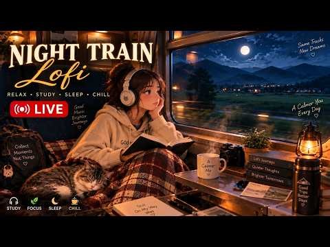 Cozy Night Train 🚆🌙 | Lofi Hip Hop Radio 🎧 Relax, Study, Sleep & Chill | 24/7 LIVE
