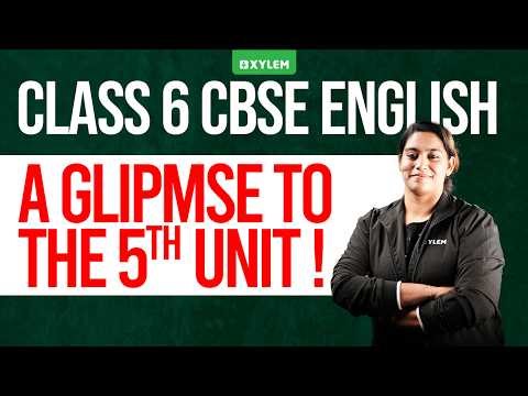 Class 6 CBSE English | A Glimpse into Unit 5 | Xylem Class 6