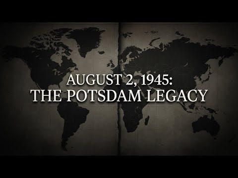 August 2, 1945 : The Potsdam Conference Ends | Redrawing the Globe