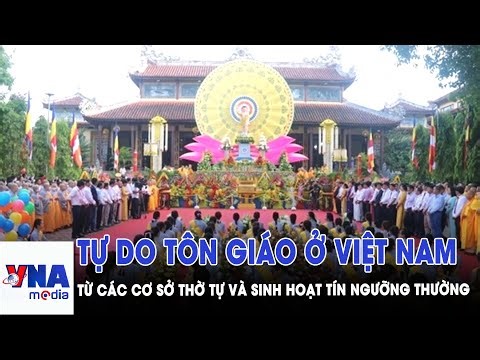 Tự do tôn giáo ở Việt Nam nhìn từ các cơ sở thờ tự và sinh hoạt tín ngưỡng thường - VNAMedia