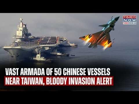 Taiwan Invasion Sirens: Vast Chinese Armada Of 50 Vessels Signals War, No Way Back Now? US Watches