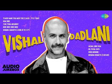 Best of Vishal Dadlani | Tu Meri Main Tera Main Tera Tu Meri | Hum Dono | Bure Bure Boro Boro