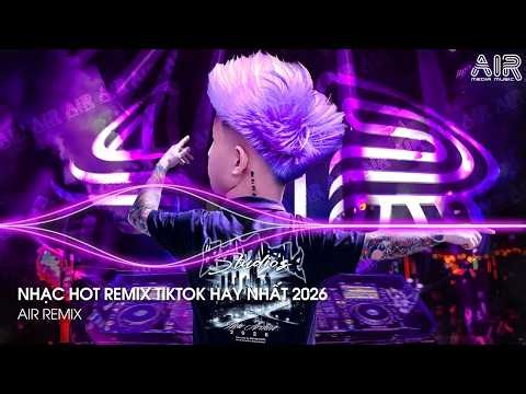 NHẠC HOT REMIX TIKTOK 2026 - BXH Nhạc Trẻ Hay Nhất Hiện Nay ♫ Top 15 Nhạc Remix TikTok Hay Nhất 2026
