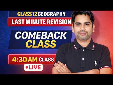 4:30 AM LIVE 🔥 Class 12 Geography Comeback Session | Last Minute Revision