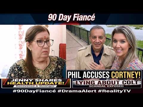 90 Day Fiancé: Jenny Shares Health Update as Phil Accuses Cortney of Lying About Colt