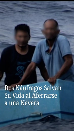 Aferrados a una Nevera, Salvaron la Vida en el Mar